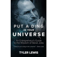 Steve Jobs: Put a Ding in Universe: An Entrepreneur’s Guide to the Wisdom of Steve Jobs