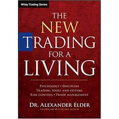 The New Trading for a Living: Psychology, Discipline, Trading Tools and Systems, Risk Control, Trade Management (Wiley Trading)