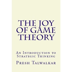 The Joy of Game Theory: An Introduction to Strategic Thinking