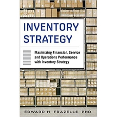 Inventory Strategy: Maximizing Financial, Service and Operations Performance with Inventory Strategy