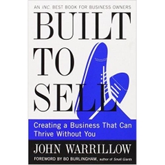Built to Sell: Creating a Business That Can Thrive Without You