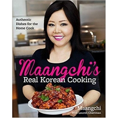 Maangchi's Real Korean Cooking: Authentic Dishes for the Home Cook