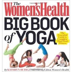 The Women's Health Big Book of Yoga: The Essential Guide to Complete Mind/Body Fitness