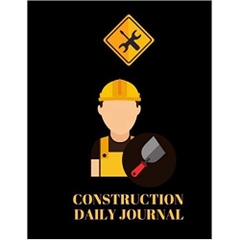 Construction Daily Journal: Supervisor Daily Log Book, Jobsite Project Management Report, Site Book, Log Subcontractors, Equipment, Safety Concerns & Paperback (Building Industry)