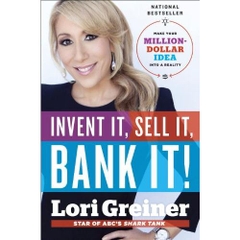 Invent It, Sell It, Bank It!: Make Your Million-Dollar Idea into a Reality