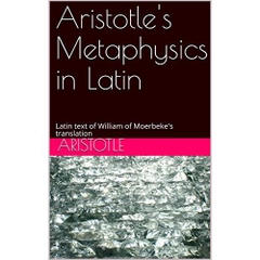 Aristotle's Metaphysics in Latin: Latin text of William of Moerbeke's translation