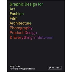 Graphic Design for Art, Fashion, Film, Architecture, Photography, Product Design and Everything in Between