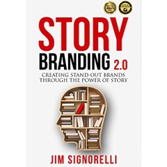 StoryBranding 2.0: Creating Stand-Out Brands Through The Power of Story