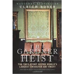 The Gardner Heist: The True Story of the World's Largest Unsolved Art Theft