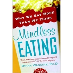 Mindless Eating: Why We Eat More Than We Think