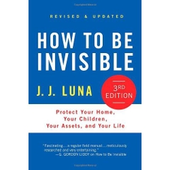 How to Be Invisible: Protect Your Home, Your Children, Your Assets, and Your Life