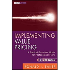 Implementing Value Pricing: A Radical Business Model for Professional Firms 1st Edition