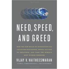 Need, Speed, and Greed: How the New Rules of Innovation Can Transform Businesses, Propel Nations to Greatness, and Tame the World's Most Wicked Problems