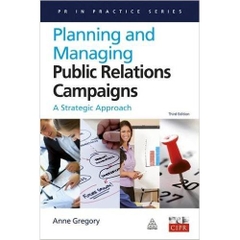 Planning and Managing Public Relations Campaigns: A Strategic Approach (PR in Practice)