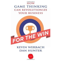 For the Win: How Game Thinking Can Revolutionize Your Business