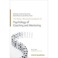 The Wiley-Blackwell Handbook of the Psychology of Coaching and Mentoring (Wiley-Blackwell Handbooks in Organizational Psychology) 1st Edition