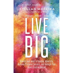Dream, Think, & Live BIG: Rewire Your Mind to Conquer Adversity, Achieve Profound Success, and Unleash Your Inner-Creative Genius (Success Mindset, Big Thinking, Mind Development, Personal Success)