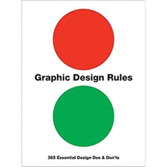 Graphic Design Rules: 365 Essential Design Dos and Don'ts