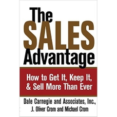 The Sales Advantage: How to Get It, Keep It, and Sell More Than Ever