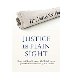 Justice in Plain Sight: How a Small-Town Newspaper and Its Unlikely Lawyer Opened America's Courtrooms