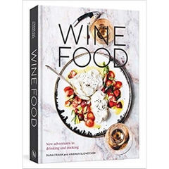 Wine Food: New Adventures in Drinking and Cooking