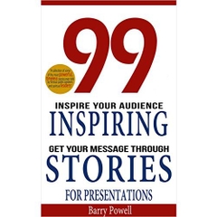 99 Inspiring Stories for Presentations: Inspire your Audience & Get your Message Through