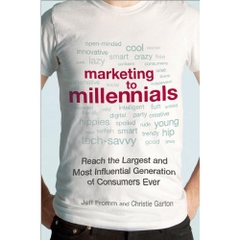 Marketing to Millennials: Reach the Largest and Most Influential Generation of Consumers Ever