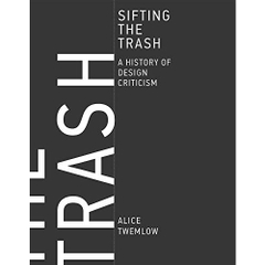 Sifting the Trash: A History of Design Criticism