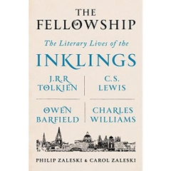 The Fellowship: The Literary Lives of the Inklings: J.R.R. Tolkien, C. S. Lewis, Owen Barfield, Charles Williams