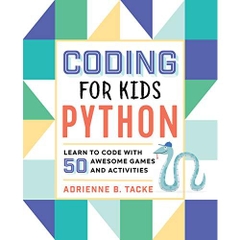 Coding for Kids: Python: Learn to Code with 50 Awesome Games and Activities