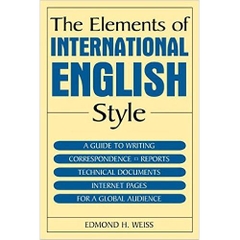 The Elements of International English Style: A Guide to Writing Correspondence, Reports, Technical Documents, and Internet Pages for a Global Audience