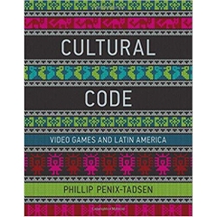 Cultural Code: Video Games and Latin America (The MIT Press)