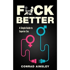 Fuck Better: A Simple Guide to Superior Sex