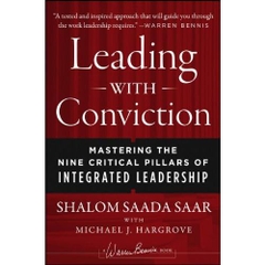 Leading with Conviction: Mastering the Nine Critical Pillars of Integrated Leadership