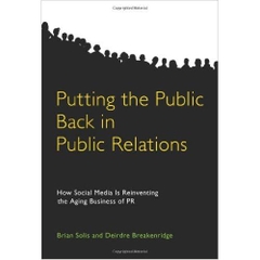 Putting the Public Back in Public Relations: How Social Media Is Reinventing the Aging Business of PR