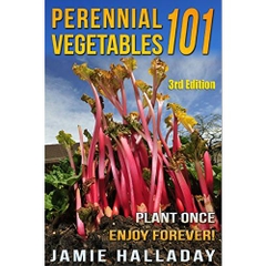 Gardening: Perennial Vegetables 101: Plant Once, Enjoy Forever! (3rd Edition) (botanical, home garden, horticulture, garden, landscape, plants, garden)