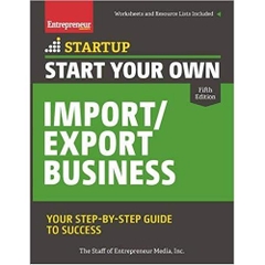 Start Your Own Import/Export Business: Your Step-By-Step Guide to Success