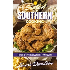 Soulful Southern Cooking: Favorite Southern Comfort Food Recipes