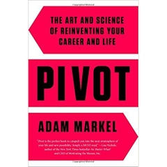 Pivot: The Art and Science of Reinventing Your Career and Life