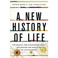 A New History of Life: The Radical New Discoveries about the Origins and Evolution of Life on Earth