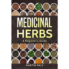 Medicinal Herbs: A Beginner’s Guide (healing, herbal, grow, Alternative Medicine)
