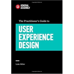 The Practitioner's Guide to User Experience Design