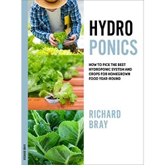 Hydroponics: How to Pick the Best Hydroponic System and Crops for Homegrown Food Year-Round