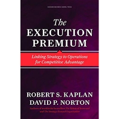 The Execution Premium: Linking Strategy to Operations for Competitive Advantage