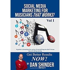 Social Media Marketing For Musicians That Works!: Vol. Get Better Results NOW!