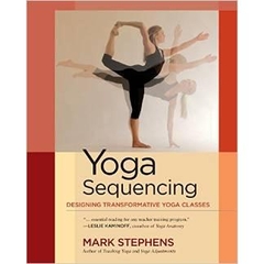 Yoga Sequencing: Designing Transformative Yoga Classes