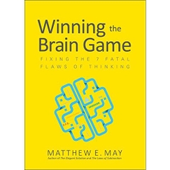 Winning the Brain Game: Fixing the 7 Fatal Flaws of Thinking