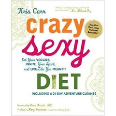 Crazy Sexy Diet: Eat Your Veggies, Ignite Your Spark, and Live Like You Mean It!