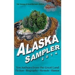 Alaska Sampler 2014: Ten Authors from the Great Land: Fiction - Biography - Memoir - Humor