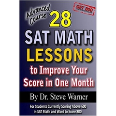 28 SAT Math Lessons to Improve Your Score in One Month - Advanced Course: For Students Currently Scoring Above 600 in SAT Math and Want to Score 800